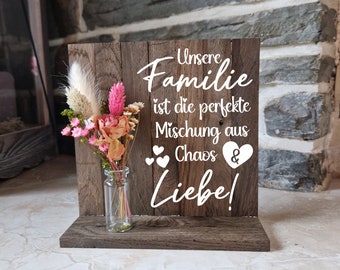 Holzaufsteller Unsere Familie ist die perfekte Mischung aus Chaos und Liebe / Geschenkidee Aufsteller mit Trockenblumen