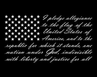 May include: A black and white image of the American flag with the Pledge of Allegiance text below it. The text reads: "I pledge allegiance to the flag of the United States of America, and to the republic for which it stands, one nation under God, indivisible with liberty and justice for all."