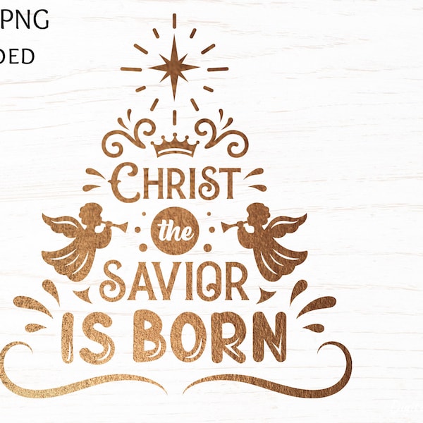 Christian christmas svg quote Christ the savior is born, nativity svg cut file, religious svg design, gold png print, christmas tree clipart