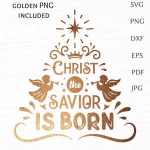 Christian christmas svg quote Christ the savior is born, nativity svg cut file, religious svg design, gold png print, christmas tree clipart