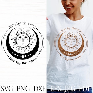 Sun and moon svg, celestial svg design, boho svg cut file with quote Live by the sun love by the moon, mystical print for shirt, png clipart