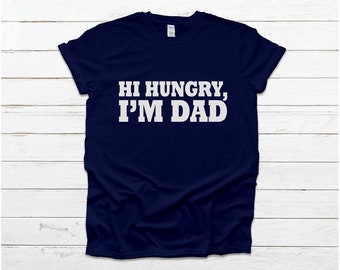 Hi Hungry, I'm Dad | Fun shirt for Dad's birthday Father's day, grandpas and papas too. unisex tee