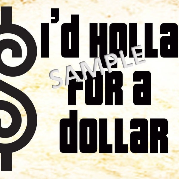 I'd Holla for a Dollar - the Price is Right  | Cute shirt or sign design PNG file