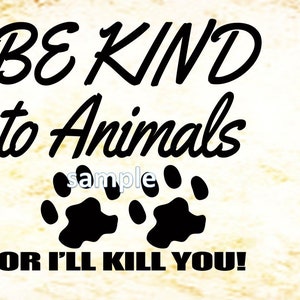 Sé amable con los animales o te mataré / Lindo diseño de camisa o letrero. Archivos PNG, SVG y EPS en formato zip Padre de mascota / Mamá de perro / Papá perro / Amante del perro