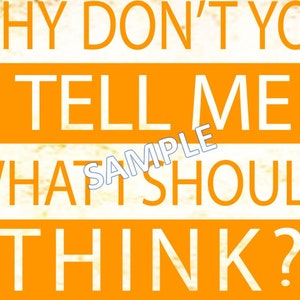 Puede incluir: Diseño gráfico digital con el texto "WHY DON'T YOU TELL ME WHAT I SHOULD THINK?" en blanco, sobre bloques rectangulares naranjas sobre un fondo amarillo texturizado. La palabra "SAMPLE" está en marca de agua en la imagen.