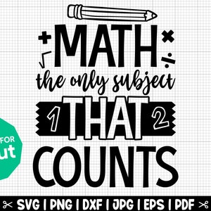 May include: Black and white graphic design with a pencil, math symbols, and the text "MATH the only subject THAT COUNTS".