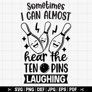 May include: Black and white graphic design featuring three bowling pins with smiling faces and the text "Sometimes I can almost hear the ten pins laughing".