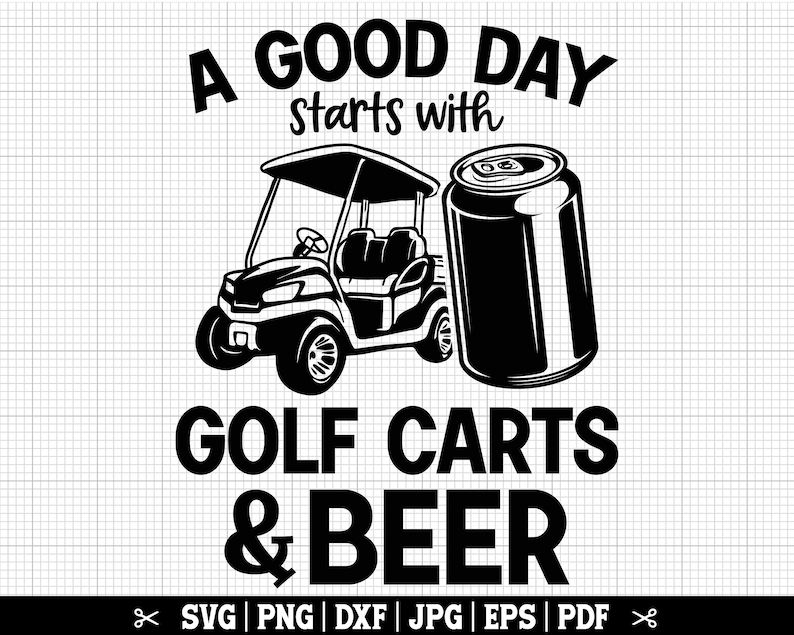 Puede incluir: Un dise&ntilde;o gr&aacute;fico en blanco y negro con el texto "A good day starts with golf carts & beer". El dise&ntilde;o presenta un carrito de golf y una lata de cerveza.