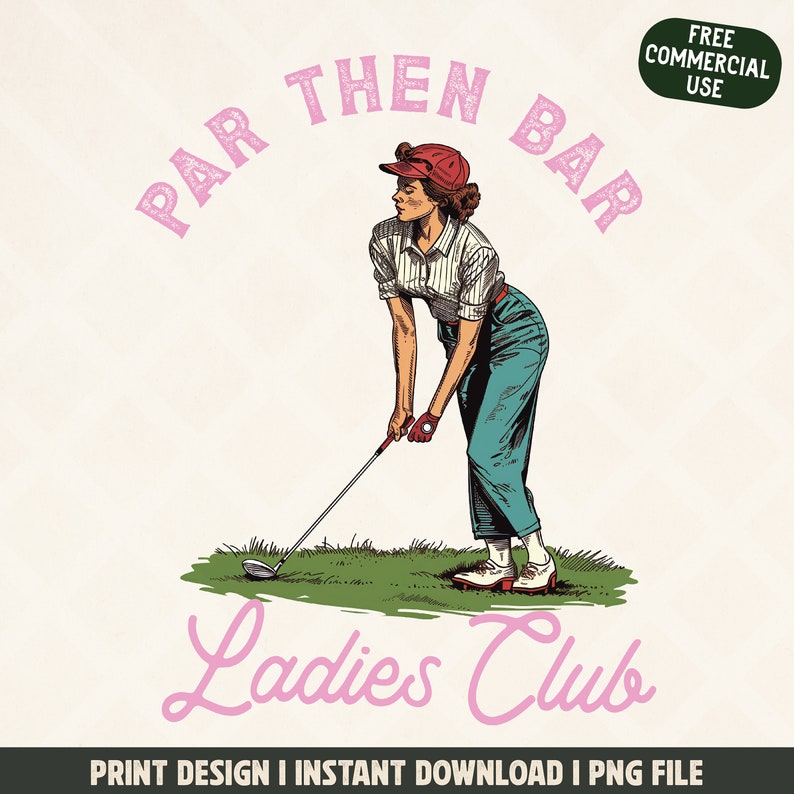 May include: Vintage-style illustration of a woman playing golf. She wears a red cap, striped shirt, teal pants, and golf shoes. The text "PAR THEN BAR Ladies Club" is arched above and below the image. A green circle with the text "FREE COMMERCIAL USE" is in the upper right corner.