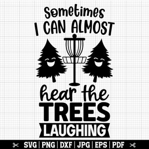 Parfois, je peux presque entendre les arbres rire Svg, disc golf SVG drôle, disc golfeur drôle Svg, disc golf Svg, disc golf drôle, fichiers coupés