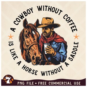 May include: A cowboy with a red bandana and a brown horse, holding a cup of coffee. The text reads "A cowboy without coffee is like a horse without a saddle."