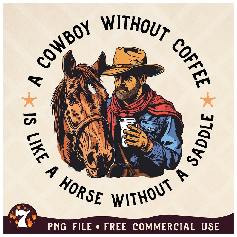 May include: A cowboy with a red bandana and a brown horse, holding a cup of coffee. The text reads "A cowboy without coffee is like a horse without a saddle."