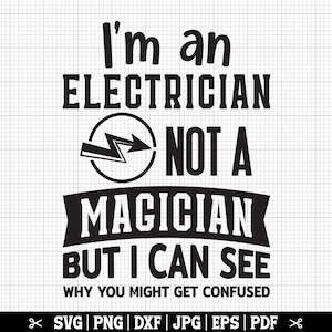 I&#39;m An Electrician Not A Magician SVG, Electrician SVG, Electrician Cricut Cut Files for Shirt, Funny Electrician Quote, Instant Download