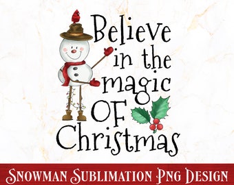 Believe In The Magic Of Christmas PNG,  Snowman Sublimation Design, Snowman PNG, Christmas Snowman Png, Christmas Sublimation