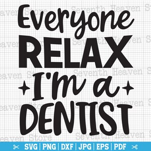 Todos relaxem, eu sou um dentista Svg, SVG odontológico, SVG de dentista, Fio dental Svg, Citação de dentista, Vida odontológica Svg, Png odontológico, Camiseta de dentista Svg