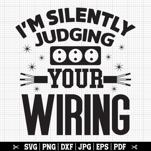 I'm Silently Judging Your Wiring SVG, Electrician SVG, Electrician Cricut Cut Files for Shirt, Funny Electrician Quote, Instant Download