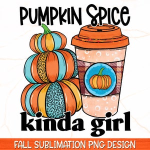 Pumpkin Spice Kinda Girl PNG | Fall PNG | Fall Sublimation | Fall Girl Design | Fall Shirt Print | Pumpkin Spice PNG Sublimation Design