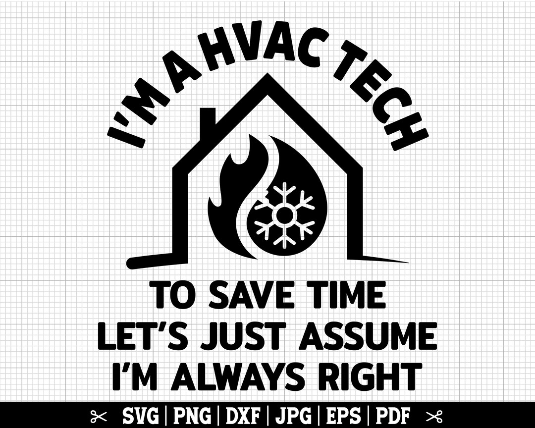 I'm A HVAC Tech SVG to Save Time Let's Just Assume I'm Always Right