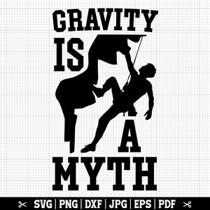 Zwaartekracht is een mythe SVG, klimmen SVG, rotsklimmen SVG, klimmer SVG, rotsklimmer SVG, boulderen SVG, klimmen cricut, klimmer shirt SVG