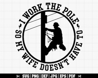 Trabajo en el poste para que mi esposa no tenga que hacerlo SVG, liniero SVG, electricista SVG, liniero Svg, hombre de líneas eléctricas Svg, cita de liniero