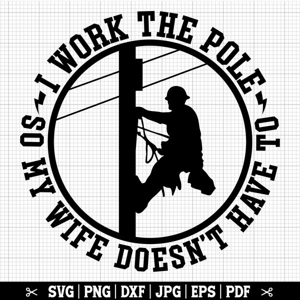 I Work The Pole So My Wife Doesn't Have To SVG, Lineman SVG, Electrician SVG, Lineworker Svg, Power Lines Man Svg, Lineman Quote