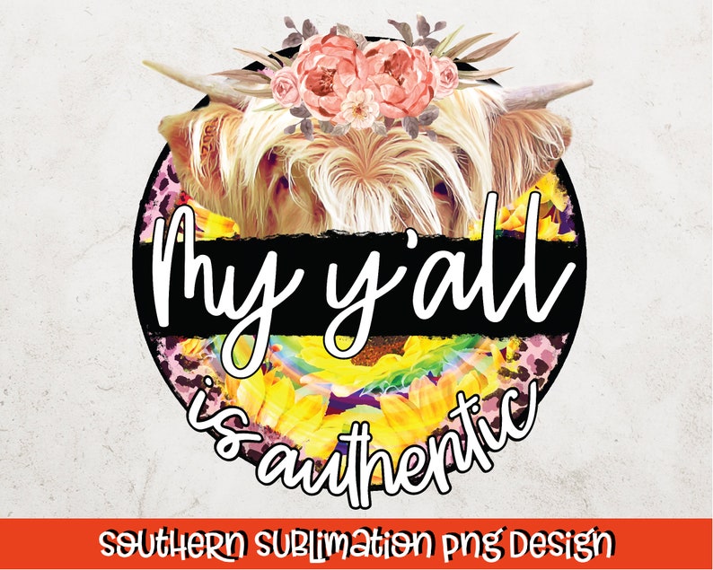 K&ouml;nnte beinhalten: Eine runde Grafik mit einem schottischen Hochlandrind, das eine Blumenkrone tr&auml;gt. Der Text "My y'all is authentic" ist in Wei&szlig; auf schwarzem Hintergrund geschrieben.