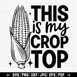 May include: Black and white graphic design featuring a corn cob with the text "THIS is my CROP TOP".