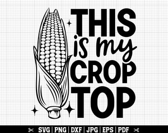May include: Black and white graphic design featuring a corn cob with the text "THIS is my CROP TOP".