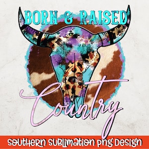 Born And Raised Country PNG | Southern Sublimation Design | Cow Head Print | Rodeo PNG Sublimation | Southern - Western - Funny - Sassy PNG