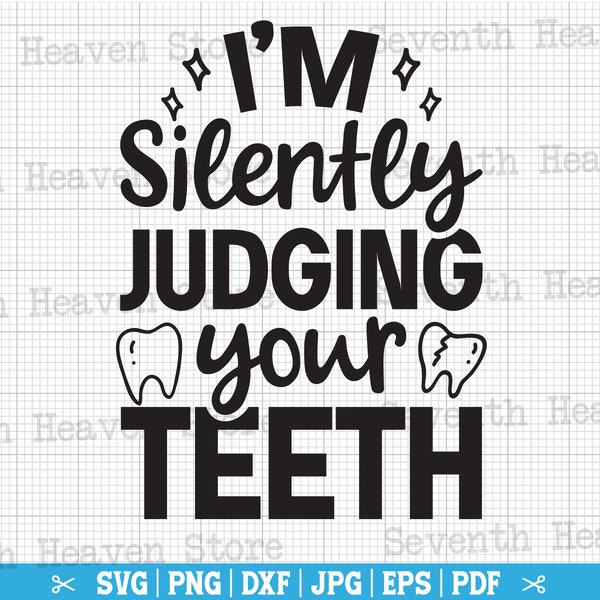 I'm Silently Judging Your Teeth Svg, Dental SVG, Funny Dentist SVG, Dentist Quote, Dental Life Svg, Dental Png, Dentist Shirt Svg