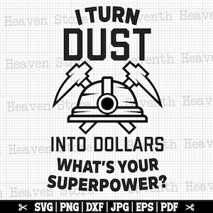 Ik verander stof in dollars Whats Your Superpower SVG | Grappige mijnwerker Svg, mijnbouw Svg, grappig mijnbouw citaat, mijnwerker Shirt Design, mijnwerker leven Svg