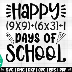May include: Black and white graphic design with the text "Happy (9x9)+(6x3)+1 Days of School" with a pencil and protractor.