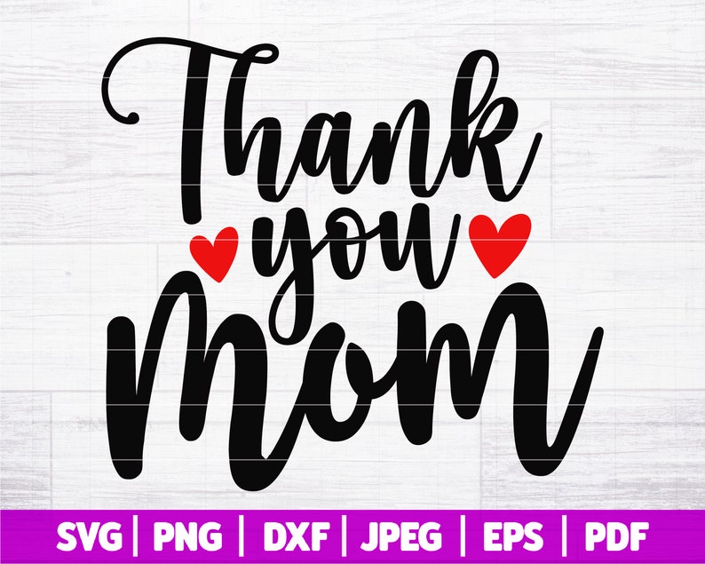 May include: Black and white graphic design with the text "Thank you Mom" in a cursive font. Two red hearts are on either side of the word "you".