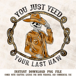 Hai appena urlato il tuo ultimo Haw PNG / Funny Cowboy PNG / Sublimazione occidentale / Yeehaw Png / Salve PNG / Camicia country divertente, Clipart Png