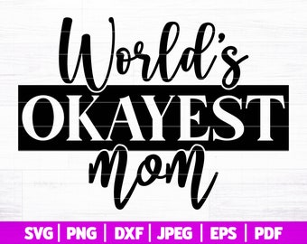 Worlds Okayest Mom SVG | Funny Mother's Day SVG | Funny Mom SVG | Sarcastic Svg | Funny Mom Saying - Quote | Svg Dxf Png Jpeg Eps Pdf