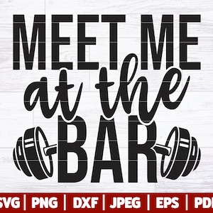 Meet Me At The Bar SVG | Fitness SVG | Gym SVG | Fitness Shirt Print | Gym Motivation Cut File | Workout Quote Shirt | Svg Dxf Png Jpg Eps