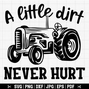 A Little Dirt Never Hurt SVG, Tractor SVG, Tractor PNG, Tractor Vector, Tractor Quote, Tractor Clip Art, Instant Download