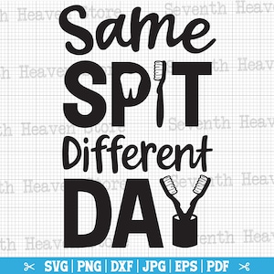 Mismo escupir día diferente, SVG dental, dentista SVG, consultorio dental svg, odontología svg, vida dental svg, dental png, camisa dentista svg