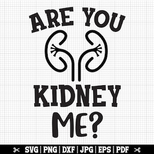 Are You Kidney Me SVG, dialyse Svg, grappig shirt dialyse, dialyse Cricut, dialyse gesneden bestanden, dialyse Tech Svg, nieren Svg