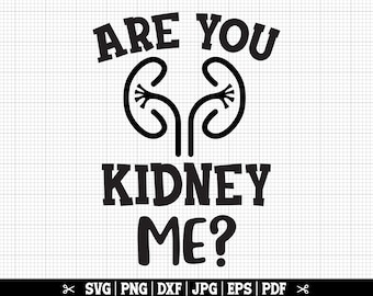Are You Kidney Me SVG, Dialysis Svg, Funny Dialysis Shirt, Dialysis Cricut, Dialysis Cut Files, Dialysis Tech Svg, Kidneys Svg