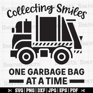 Collecting Smiles One Garbage Bag At A Time SVG | Garbage Truck svg, Garbage Man svg, Garbage Collector Vector, Garbage Truck Quote