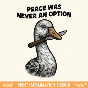 Peace Was Never An Option Png, Silly Goose png, Funny Goose Design, Angry Goose png, Goose Shirt Design, Meme Shirt png, Goose Sublimation