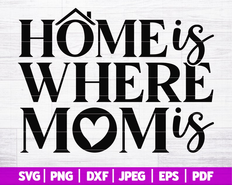 Download Home Mom Svg Sign Mother S Day Svg Mother Home Sign Svg Home Is Where Mom Is Svg Svg Dxf Png Jpg Eps Pdf Motherhood Svg Clip Art Art Collectibles Vadel Com