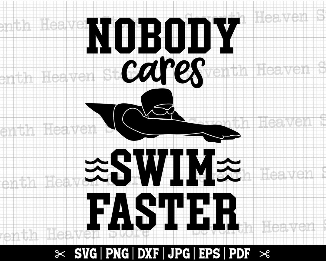Nobody Cares Swim Faster SVG, Swimming Svg, Swim Svg, Swimmer Svg