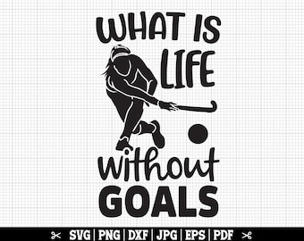 What Is Life Without Goals SVG, Field Hockey SVG, Field Hockey Girl Cricut, Vector, Quote, Cut File, Shirt, Silhouette, Clip Art
