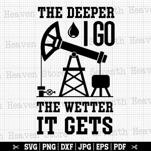 Plus je m'enfonce, plus il fait humide Svg, champ pétrolifère SVG, SVG plate-forme pétrolière, Svg ouvrier du champ pétrolifère, papa de plate-forme pétrolière, Pumpjack Svg, citation de champ pétrolifère