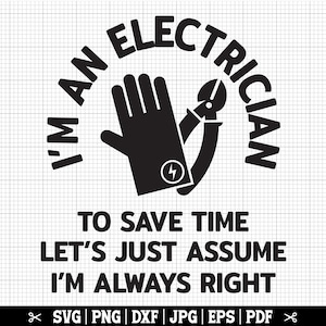 Para economizar tempo, vamos apenas assumir que estou sempre certo Svg, Eletricista SVG, Eletricista Cricut Cut Arquivos para camisa, Download instantâneo