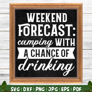 Previsão de fim de semana para acampar com chance de beber SVG, Camping Svg, Balde de acampamento Svg, Citação engraçada de acampamento, Álcool Svg