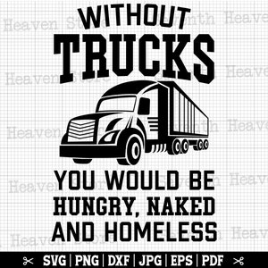 Senza camion saresti affamato nudo e senza casa Svg / camionista SVG, camionista SVG, camicia da camionista, citazione del camionista, design del camionista