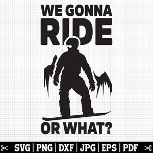 Wir werden fahren oder was, lustiges Snowboard-Svg, Snowboarder-Svg, Snowboarding-Svg, Snowboard Clipart, Snowboard Cricut, kommerzielle Nutzung